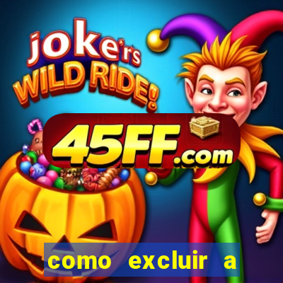 como excluir a conta do fortune tiger